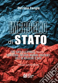 Imbroglio di stato. Storia segreta della Repubblica 1964-1994. Destra eversiva, Cosa nostra, Massoneria, Servizi segreti: quello che non vogliono tu sappia libro