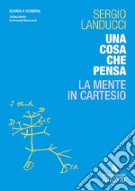 Una cosa che pensa. La mente in Cartesio libro