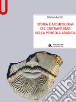 Storia e archeologia del cristianesimo nella Penisola arabica libro