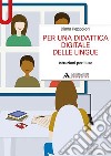 Per una didattica digitale delle lingue. Istruzioni per l'uso libro