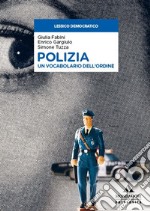 Polizia. Un vocabolario dell'ordine libro