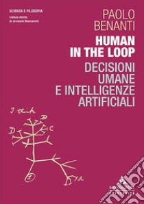 Human in the loop. Decisioni umane e intelligenze artificiali, Paolo  Benanti