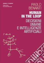 Human in the loop. Decisioni umane e intelligenze artificiali