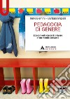 Pedagogia di genere. Educare ed educarsi a vivere in un mondo sessuato libro