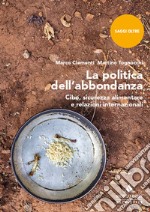 La politica dell'abbondanza. Cibo, sicurezza alimentare e relazioni internazionali libro