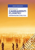 Cambiamenti climatici. Antropocene e politica libro