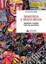 Semiotica e nuovi media. Significati e simboli nella vita quotidiana libro