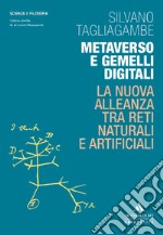 Metaverso e gemelli digitali. La nuova alleanza tra reti naturali e artificiali libro