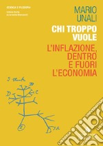 Chi troppo vuole. L'inflazione, dentro e fuori l'economia libro