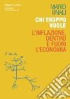 Chi troppo vuole. L'inflazione, dentro e fuori l'economia libro