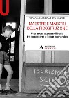 Maestre e maestri della ricostruzione. Una nuova scuola nell'Italia tra dopoguerra e boom economico libro