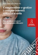 Comprendere e gestire i comportamenti critici a scuola. Una guida a sei passi per insegnanti riflessivi