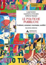 Le politiche pubbliche. Problemi, soluzioni, incertezze, conflitti libro