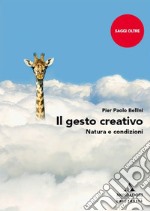 Il gesto creativo. Natura e condizioni libro