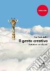 Il gesto creativo. Natura e condizioni libro