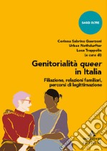 Genitorialità queer in Italia. Filiazione, relazioni familiari, percorsi di legittimazione libro