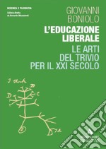 L'educazione liberale. Le arti del Trivio per il XXI secolo libro