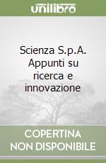 Scienza S.p.A. Appunti su ricerca e innovazione libro