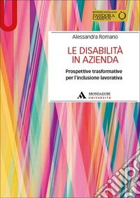 Le disabilità in azienda. Prospettive trasformative per l'inclusione lavorativa. Con Contenuto digitale per accesso online libro