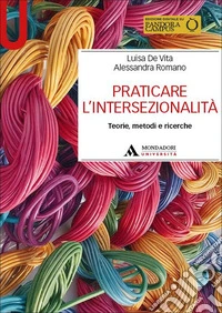 Praticare l'intersezionalità. Teorie, metodi e ricerche libro