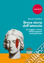 Breve storia dell'amnesia. Un viaggio a ritroso nell'immaginario contemporaneo libro