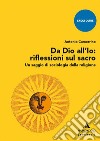 Da Dio all'Io: riflessioni sul sacro. Un saggio di sociologia della religione libro di Camorrino Antonio