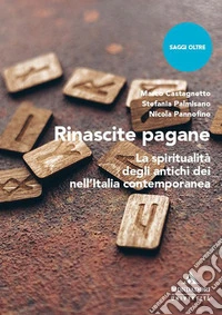 Rinascite pagane. La spiritualità degli antichi dei nell'Italia contemporanea libro