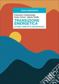 Transizione energetica. Attori, conflitti, democrazia libro