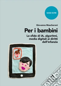 Per i bambini. Le sfide di IA, algoritmi, media digitali ai diritti dell'infanzia libro