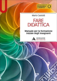Fare didattica. Manuale per la formazione iniziale degli insegnanti libro