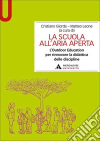 La scuola all'aria aperta. L'Outdoor Education per rinnovare la didattica delle discipline libro