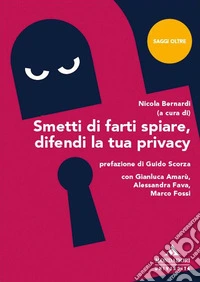 Smetti di farti spiare, difendi la tua privacy libro