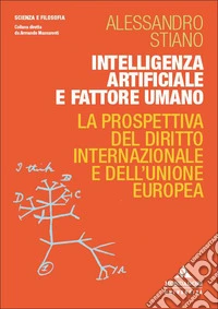 Intelligenza artificiale e fattore umano. La prospettiva del diritto internazionale e dell'Unione europea libro