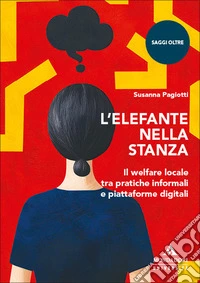 L'elefante nella stanza. Il welfare locale tra pratiche informali e piattaforme digitali libro