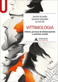Vittimologia. Vittime, processi di vittimizzazione e contesto sociale libro