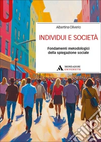 Individui e società. Fondamenti metodologici della spiegazione sociale libro