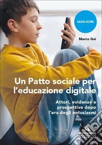 Un Patto sociale per l'educazione digitale. Attori, evidenze e prospettive dopo l'era degli entusiasmi libro