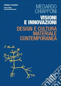 Visioni e innovazioni. Design e cultura materiale contemporanea libro