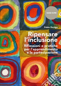 Ripensare l'inclusione. Riflessioni e pratiche per l'apprendimento e la partecipazione libro