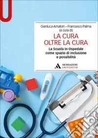 La cura oltre la cura. La Scuola in Ospedale come spazio di inclusione e possibilità libro