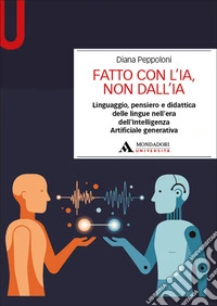 Fatto con l'IA, non dall'IA. Linguaggio, pensiero e didattica delle lingue nell'era dell'Intelligenza Artificiale generativa libro