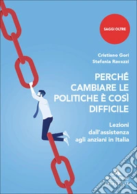 Perché cambiare le politiche è così difficile. Lezioni dall'assistenza agli anziani in Italia libro