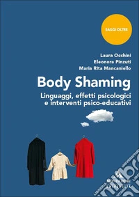 Body shaming. Linguaggi, effetti psicologici e interventi psico-educativi libro