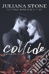 Collide. Ediz. italiana libro di Stone Juliana