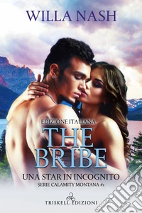 The bribe. Una star in incognito. Calamity Montana libro