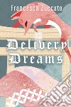 Delivery dreams libro di Zuccato Francesca