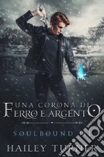 Una corona di ferro e argento. Soulbound. Vol. 3 libro