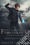 Una corona di ferro e argento. Soulbound. Vol. 3 libro di Turner Hailey