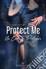 Protect me. Un cuore da proteggere libro