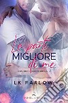 La parte migliore di me. A brother's best friend. Vol. 3 libro di Farlow LK